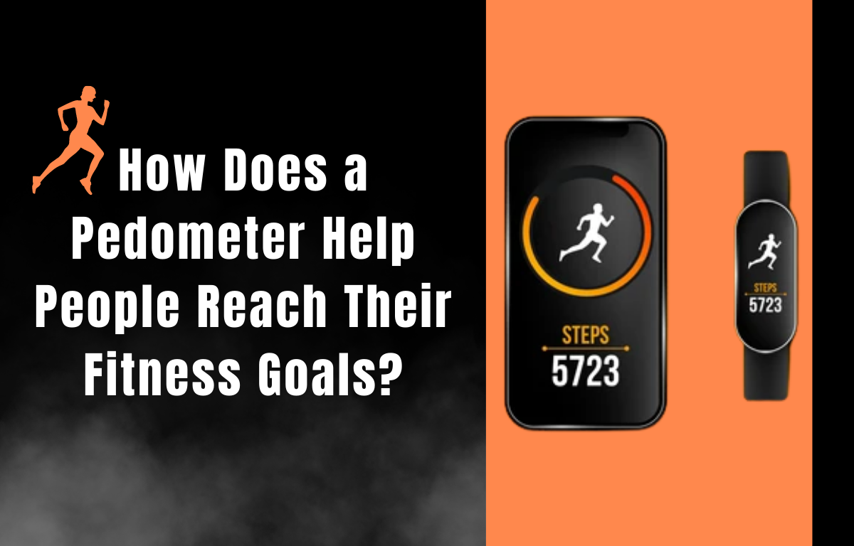 How Does A Pedometer Help People Reach Their Fitness Goals?