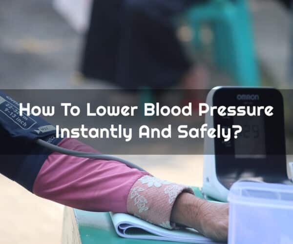 How To Lower Blood Pressure Instantly And Safely?