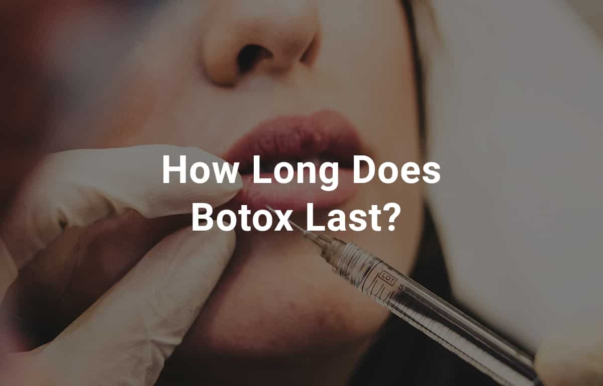 How Long Does Botox Last? Myths & Truth About Botox Results