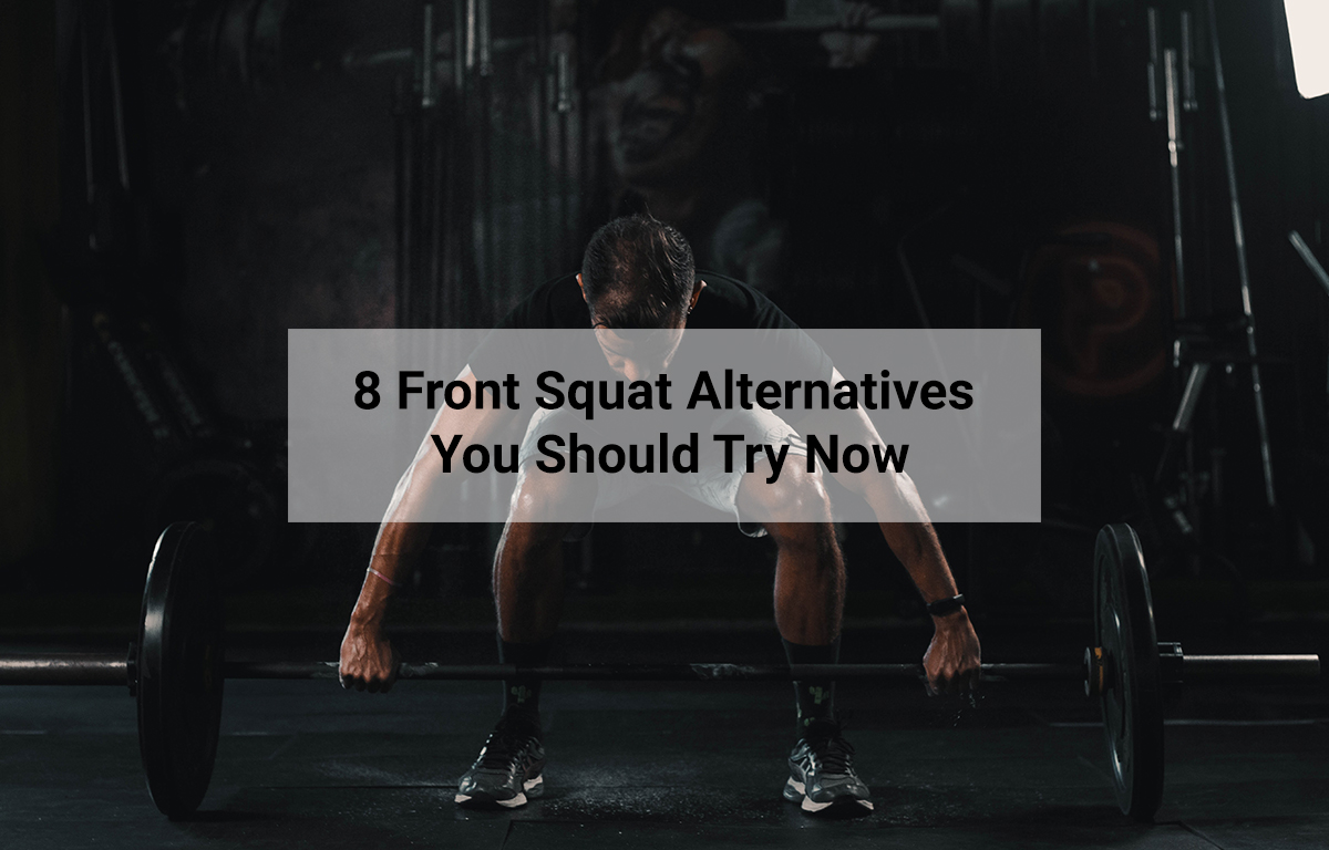 8 Front Squat Alternative You Should Try Now