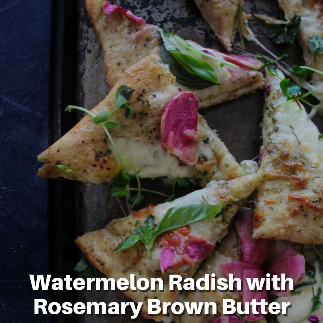 Watermelon Radish with Rosemary Brown Butter