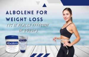 Albolene For Weight Loss (Is It Really Effective in 2023?)
